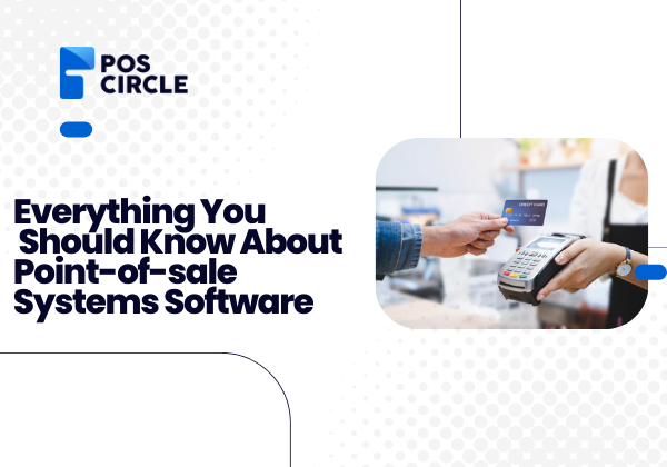 Everything You Should Know About Point-of-sale Systems Software.