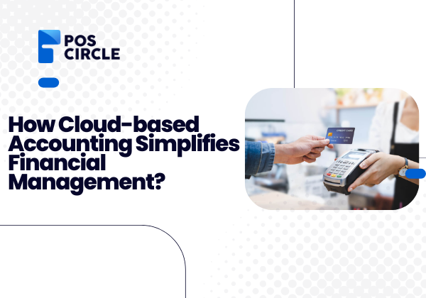 How Cloud-based Accounting Simplifies Financial Management