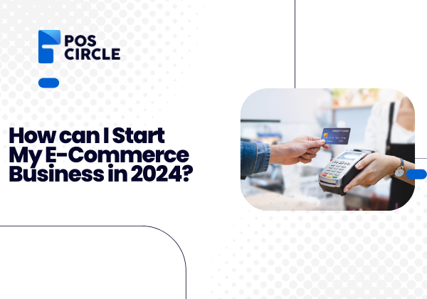 How can I Start my eCommerce business in 2024?