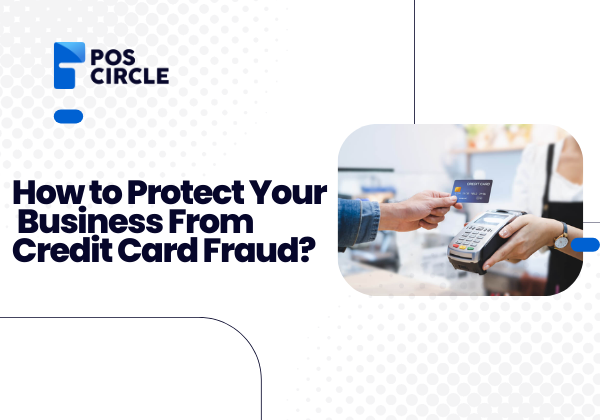 How to Protect Your Business From Credit Card Fraud?