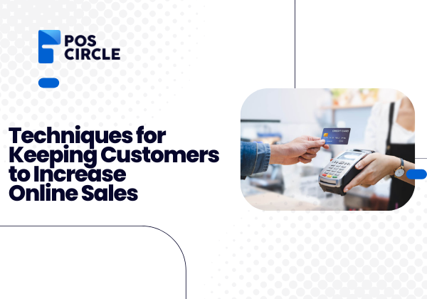 Techniques for Keeping Customers to Increase Online Sales