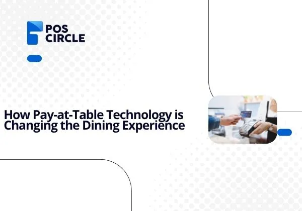 How Pay-at-Table Technology is Changing the Dining Experience