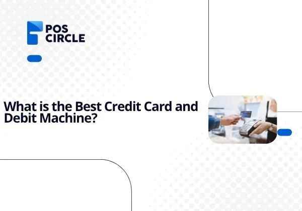 What is the Best Credit Card and Debit Machine