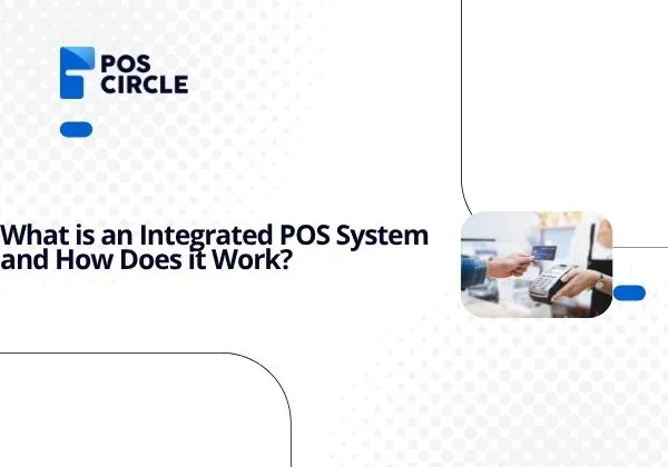 What is an Integrated POS System and How Does it Work