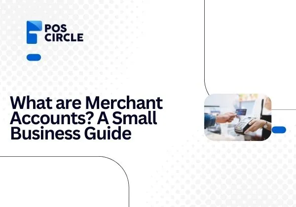 What are Merchant Accounts A Small Business Guide