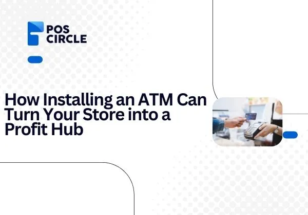 How Installing an ATM Can Turn Your Store into a Profit Hub