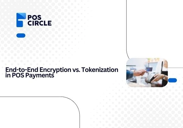 End-to-End Encryption vs. Tokenization in POS Payments