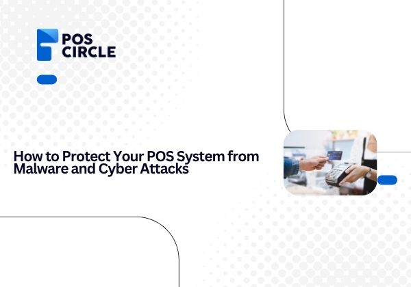 How to Protect Your POS System from Malware and Cyber Attacks