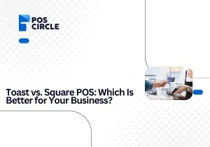 Toast vs. Square POS Which Is Better for Your Business
