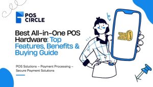 Best All-in-One POS Hardware: Top Features, Benefits & Buying Guide